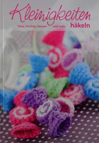 Kleinigkeiten-Tiere,Früchte,Herzen und mehr häkeln